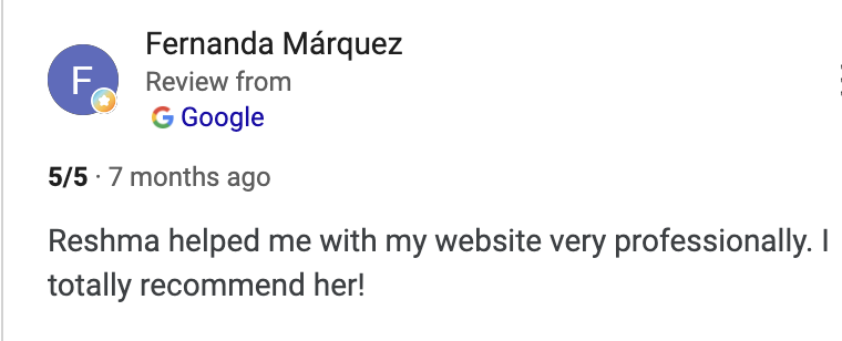 Google review by Fernanda Marquez - 5 stars - Reshma helped with her website very professionally